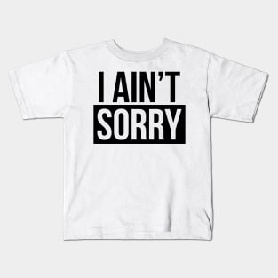 I Ain't Sorry Kids T-Shirt